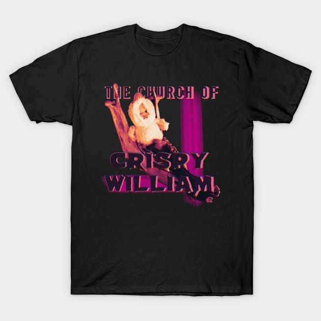 The Church of Crispy William T-Shirt by cryptidwitch